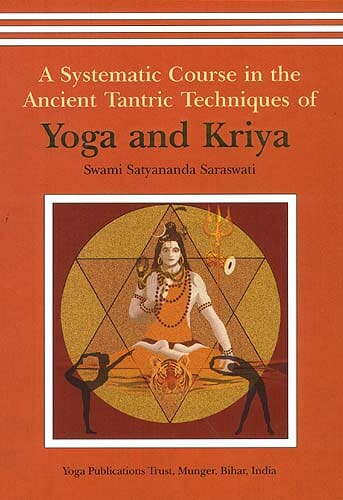 Yoga and Kriya: A Systematic Course in the Ancient Tantric Techniques